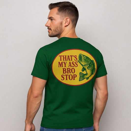 That’s My Ass Bro Stop Shirt